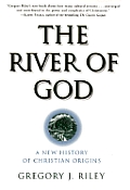 River Of God A New History Of Christian Origins