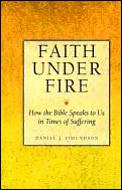 Faith Under Fire How The Bible Speaks To