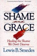 Shame & Grace Healing The Shame We Dont