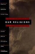 Our Religions The Seven World Religions Introduced by Preeminent Scholars from Each Tradition