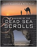The Meaning of the Dead Sea Scrolls: Their Significance for Understanding the Bible, Judaism, Jesus, and Christianity