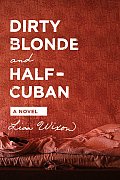 Dirty Blonde & Half Cuban A Novel