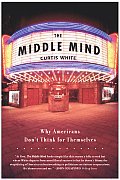 The Middle Mind: Why Americans Don't Think for Themselves