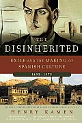 The Disinherited: Exile and the Making of Spanish Culture, 1492-1975