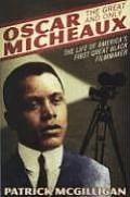 Oscar Micheaux The Great & Only The Life of Americas First Black Filmmaker