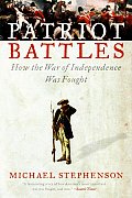 Patriot Battles: How the War of Independence Was Fought