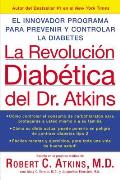 La Revolucion Diabetica del Dr. Atkins: El Innovador Programa Para Prevenir y Controlar la Diabetes = Atkins Diabetes Revolution