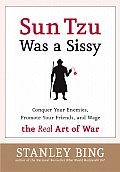 Sun Tzu Was a Sissy Conquer Your Enemies Promote Your Friends & Wage the Real Art of War