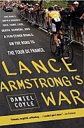 Lance Armstrongs War One Mans Battle Against Fate Fame Love Death Scandal & a Few Other Rivals on the Road to the Tour de France