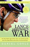 Lance Armstrongs War One Mans Battle Against Fate Fame Love Death Scandal & a Few Other Rivals on the Road to the Tour de France