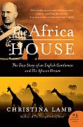 Africa House The True Story of an English Gentleman & His African Dream