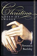 Christina Queen Of Sweden The Restless Life of a European Eccentric