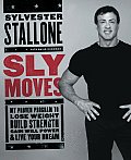 Sly Moves My Proven Program to Lose Weight Build Strength Gain Will Power & Live Your Dream