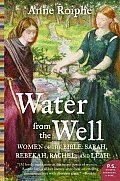 Water from the Well Women of the Bible Sarah Rebekah Rachel & Leah