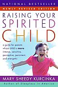 Raising Your Spirited Child 2nd ed A Guide for Parents Whose Child Is More Intense Sensitive Perceptive Persistent & Energetic