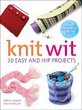 Knit Wit 30 Easy & Hip Projects