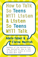 How to Talk So Teens Will Listen & Listen So Teens Will Talk