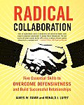 Radical Collaboration: Five Essential Skills to Overcome Defensiveness and Build Successful Relationships
