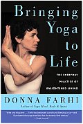 Bringing Yoga to Life The Everyday Practice of Enlightened Living