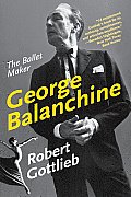 George Balanchine: The Ballet Maker