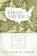 Birth Of America From Before Columbus To