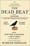 Dead Beat Lost Souls Lucky Stiffs & the Perverse Pleasures of Obituaries