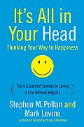 Its All in Your Head Thinking Your Way to Happiness The 8 Essential Secrets to Living a Life Without Regrets