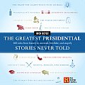 Greatest Presidential Stories Never Told 100 Tales from History to Astonish Bewilder & Stupefy