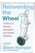 Reinventing the Wheel: A Story of Genius, Innovation, and Grand Ambition