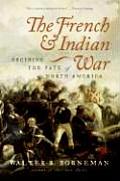 French & Indian War Deciding the Fate of North America