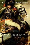 Waterloo June 18 1815 The Battle for Modern Europe