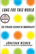 Long for This World The Strange Science of Immortality