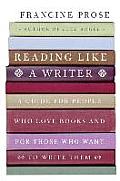 Reading Like a Writer A Guide for People Who Love Books & for Those Who Want to Write Them