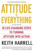 Attitude Is Everything Revised Edition 10 Life Changing Steps to Turning Attitude Into Action