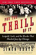 For the Thrill of It Leopold Loeb & the Murder That Shocked Jazz Age Chicago