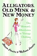 Alligators Old Mink & New Money One Womans Adventures in Vintage Clothing