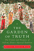 Garden of Truth The Vision & Promise of Sufism Islams Mystical Tradition