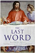 Last Word Beyond the Bible Wars to a New Understanding of the Authority of Scripture