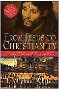 From Jesus to Christianity How Four Generations of Visionaries & Storytellers Created the New Testament & Christian Faith