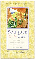 Younger by the Day 365 Ways to Rejuvenate Your Body & Revitalize Your Spirit
