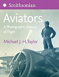 Smithsonian Aviators A Photographic History of Flight
