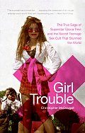 Girl Trouble The True Saga Of Supersta