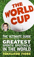 World Cup The Ultimate Guide to the Greatest Sports Spectacle in the World