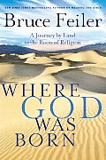 Where God Was Born A Journey by Land to the Roots of Religion