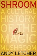 Shroom A Cultural History of the Magic Mushroom