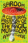 Shroom A Cultural History of the Magic Mushroom