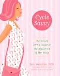 Cycle Savvy The Smart Teens Guide to the Mysteries of Her Body