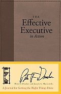 Effective Executive in Action A Journal for Getting the Right Things Done