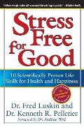 Stress Free for Good 10 Scientifically Proven Life Skills for Health & Happiness