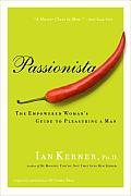 Passionista The Empowered Womans Guide to Pleasuring a Man